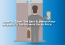 Learn To Craft The Best Elevator Pitch Because It’s The Ultimate Sales Pitch